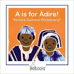 A is for Àdìre! Yoruba Cultural Dictionary Book Cover